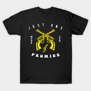 just one more gun i promise T-Shirt